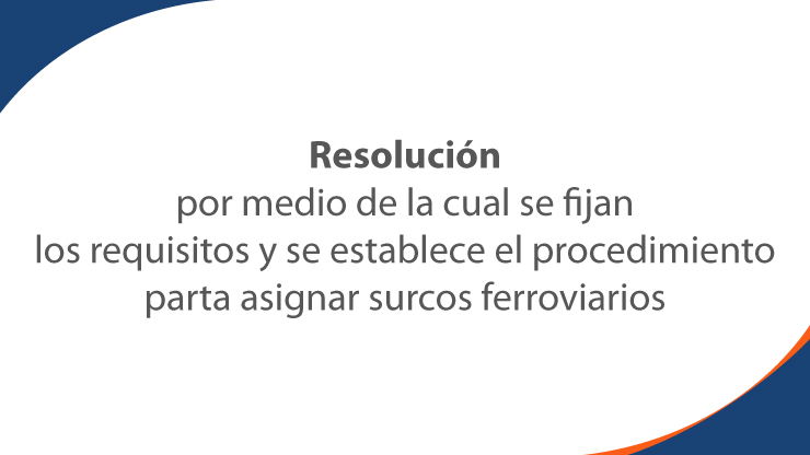 Resolución por medio de la cual se fijan los requisitos y se establece el procedimiento para asignar surcos ferroviarios Resolución por medio de la cual se fijan los requisitos y se establece el procedimiento para asignar surcos ferroviarios